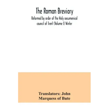 The Roman breviary: reformed by order of the Holy oecumenical council of Trent (Volume I) Winter