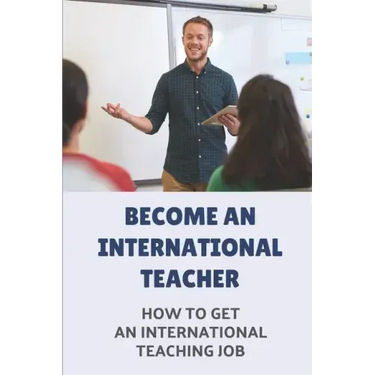 Become An International Teacher: How To Get An International Teaching Job: A Job Search