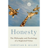 Honesty: The Philosophy and Psychology of a Neglected Virtue
