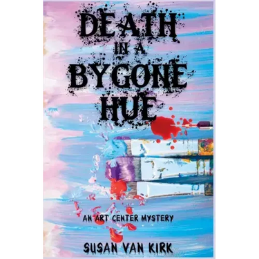 Death in a Bygone Hue: An Art Center Mystery