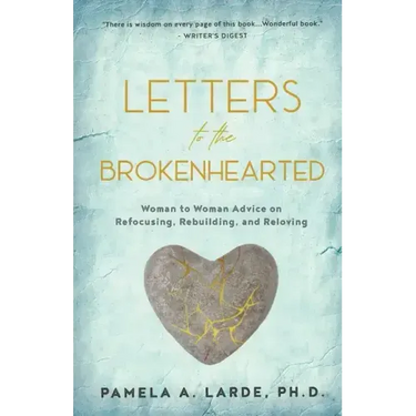 Letters to the Brokenhearted: Woman-to-Woman Advice on Refocusing, Rebuilding, and Reloving