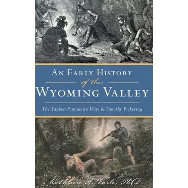 Early History of the Wyoming Valley: The Yankee-Pennamite Wars & Timothy Pickering