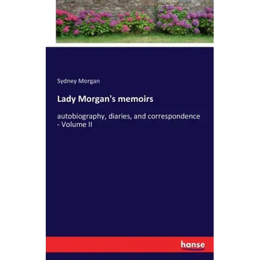 Lady Morgan's memoirs: autobiography, diaries, and correspondence - Volume II