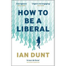 How to Be a Liberal: The Story of Freedom and the Fight for Its Survival