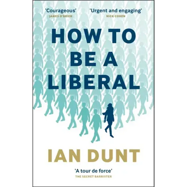 How to Be a Liberal: The Story of Freedom and the Fight for Its Survival