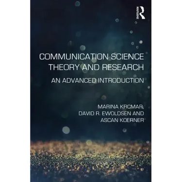 Communication Science Theory and Research: An Advanced Introduction