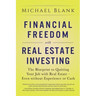 Financial Freedom with Real Estate Investing: The Blueprint To Quitting Your Job With Real Estate - Even Without Experience Or Cash