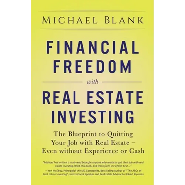 Financial Freedom with Real Estate Investing: The Blueprint To Quitting Your Job With Real Estate - Even Without Experience Or Cash