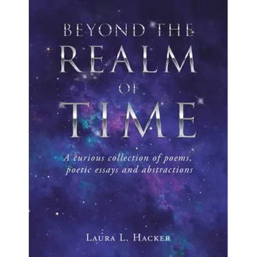 Beyond the Realm of Time: A Curious Collection of Poems, Poetic Essays and Abstractions