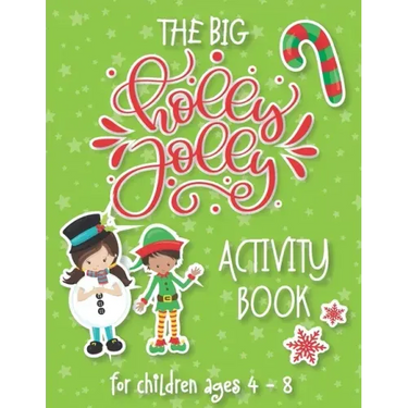 The Big Holly Jolly Activity Book: The Perfect Xmas Gift For Children Ages 4-8. Includes Christmas Holiday Puzzles, Mazes, Connect The Dots, Coloring