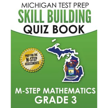 MICHIGAN TEST PREP Skill Building Quiz Book M-STEP Mathematics Grade 3: Preparation for the M-STEP Mathematics Assessments
