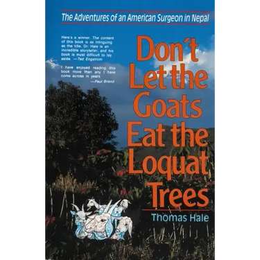Don't Let the Goats Eat the Loquat Trees: The Adventures of an American Surgeon in Nepal