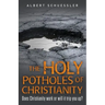 The Holy Potholes of Christianity: Does Christianity Work or Will It Trip You Up?