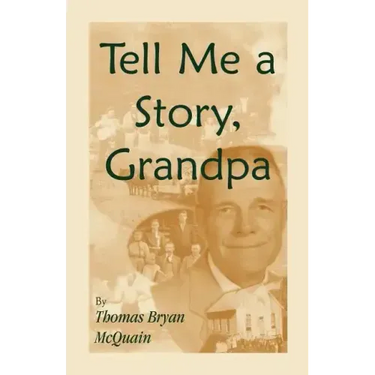 Tell Me a Story Grandpa: West Virginia Stories About Farm Life, One-Room Schools, Logging, Hunting, Civil War