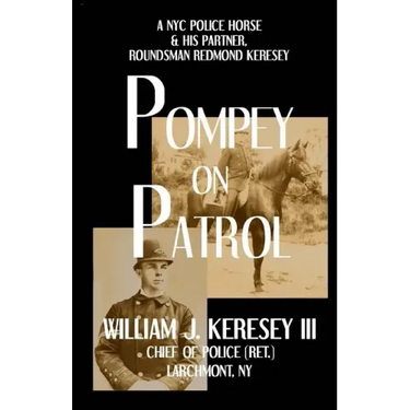 Pompey On Patrol: A NYC Police Horse and his Partner, Roundsman Redmond P. Keresey