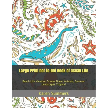 Large Print Dot-to-Dot Book of Ocean Life: Beach Life Vacation Scenes Ocean Animals, Summer Landscapes Tropical