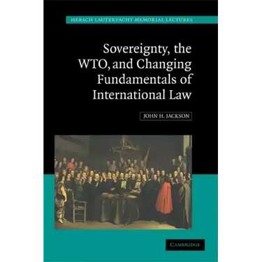 Sovereignty, the Wto, and Changing Fundamentals of International Law