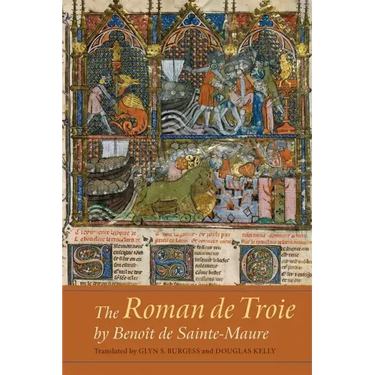 The Roman de Troie by Benoît de Sainte-Maure: A Translation