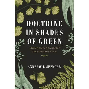 Doctrine in Shades of Green: Theological Perspective for Environmental Ethics