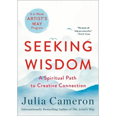 Seeking Wisdom: A Spiritual Path to Creative Connection (a Six-Week Artist's Way Program)