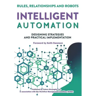 Intelligent Automation: Rules, Relationships and Robots