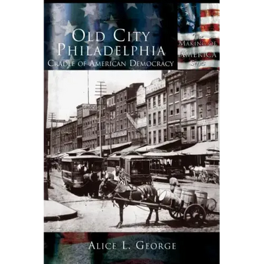Old City Philadelphia: Cradle of America
