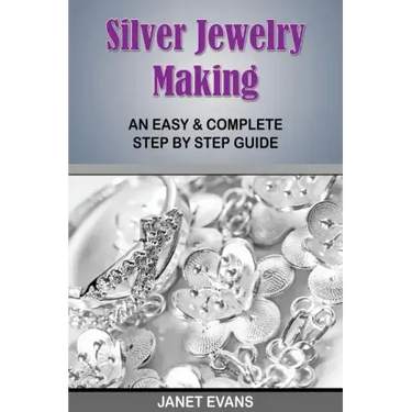 Silver Jewelry Making: An Easy & Complete Step by Step Guide