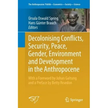 Decolonising Conflicts, Security, Peace, Gender, Environment and Development in the Anthropocene