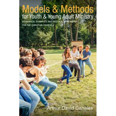 Models and Methods for Youth and Young Adult Ministry: Ecumenical Examples and Pastoral Approaches for the Christian Church