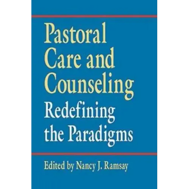 Pastoral Care and Counseling: Redefining the Paradigms