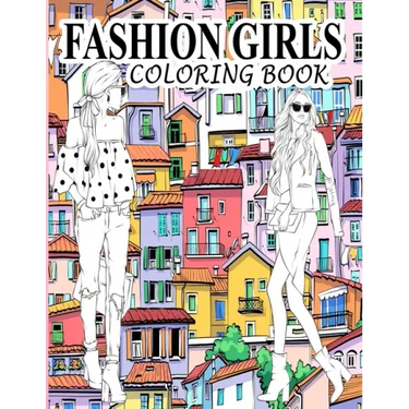 Fashion Girls Coloring Book: A Fashion Coloring Book Present 60+ Cute Designs of Girls and Models with Beautifull Clothes - Gorgeous Fashion Colori