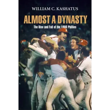 Almost a Dynasty: The Rise and Fall of the 1980 Phillies