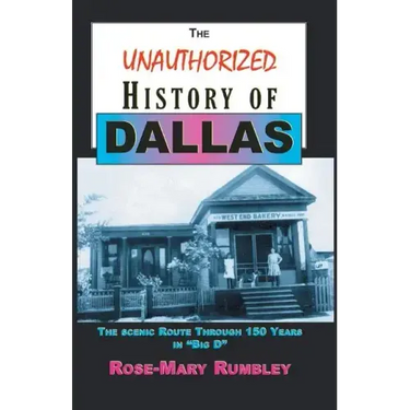 The Unauthorized History of Dallas: The Scenic Route Through 150 Years in "Big D"