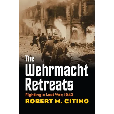 The Wehrmacht Retreats: Fighting a Lost War, 1943