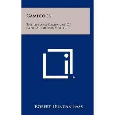 Gamecock: The Life And Campaigns Of General Thomas Sumter