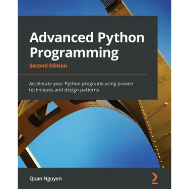 Advanced Python Programming - Second Edition: Accelerate your Python programs using proven techniques and design patterns