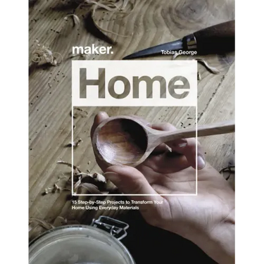 Maker.Home: 15 Step-By-Step Projects to Transform Your Home