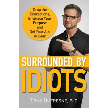 Surrounded by Idiots: Drop the Distractions, Embrace Your Purpose, and Get Your Ass in Gear