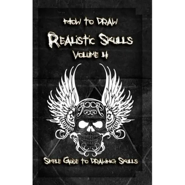 How to Draw Realistic Skulls Volume 4: Simple Guide to Drawing Skulls