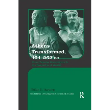 Athens Transformed, 404-262 BC: From Popular Sovereignty to the Dominion of Wealth