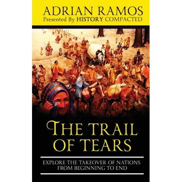 The Trail of Tears: Explore the Takeover of Nations from Beginning to End