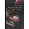 Come and Welcome to Jesus Christ; or, The Gospel Invitation