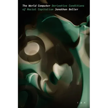 The World Computer: Derivative Conditions of Racial Capitalism