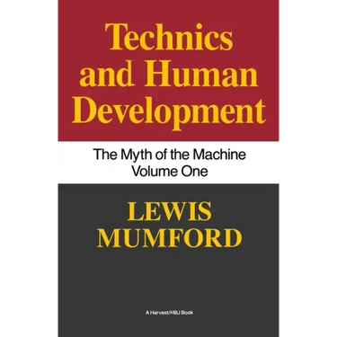 Technics and Human Development: The Myth of the Machine, Vol. I