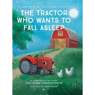 The Tractor Who Wants To Fall Asleep: A New Way of Getting Children to Sleep