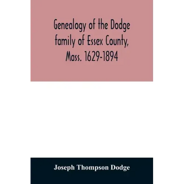 Genealogy of the Dodge family of Essex County, Mass. 1629-1894