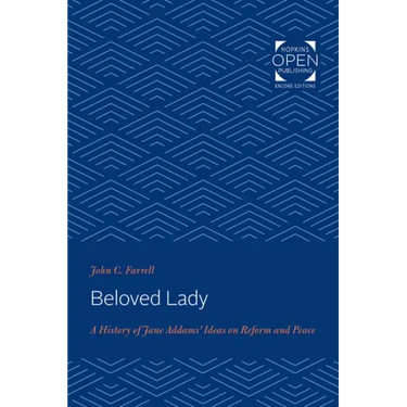 Beloved Lady: A History of Jane Addams' Ideas on Reform and Peace