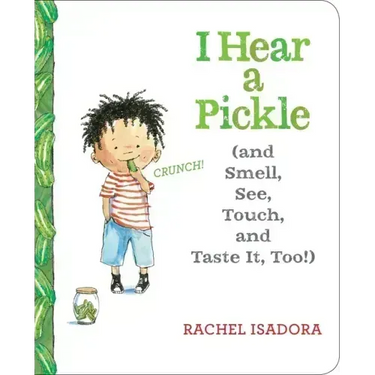 I Hear a Pickle: And Smell, See, Touch, & Taste It, Too!