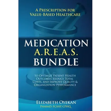 Medication A.R.E.A.S. Bundle: A Prescription for Value-Based Healthcare to Optimize Patient Health Outcomes, Reduce Total Costs, and Improve Quality