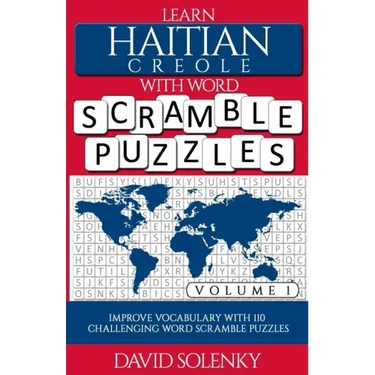 Learn Haitian Creole with Word Scramble Puzzles Volume 1: Learn Haitian Creole Language Vocabulary with 110 Challenging Bilingual Word Scramble Puzzle